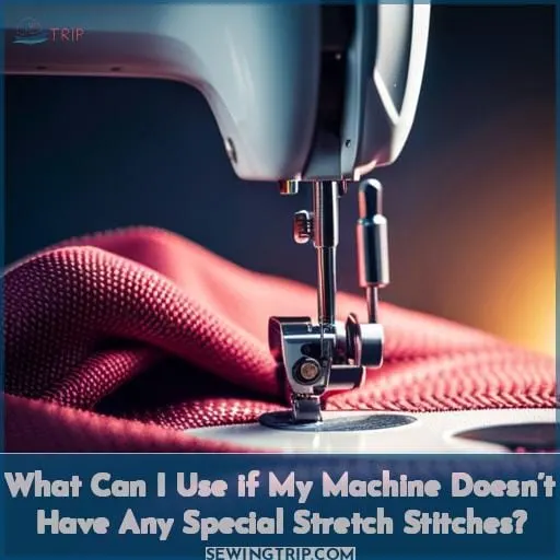 What Can I Use if My Machine Doesn’t Have Any Special Stretch Stitches