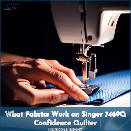 What Fabrics Work on Singer 7469Q Confidence Quilter