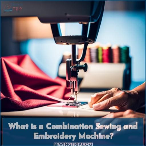 What is a Combination Sewing and Embroidery Machine