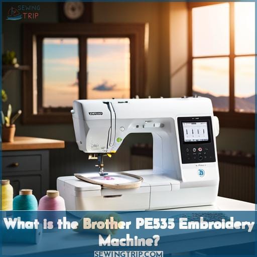 What is the Brother PE535 Embroidery Machine