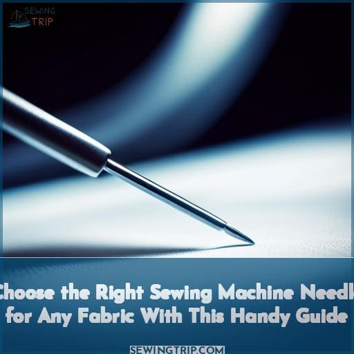 Choose the Right Sewing Machine Needle for Any Fabric with This Handy Guide