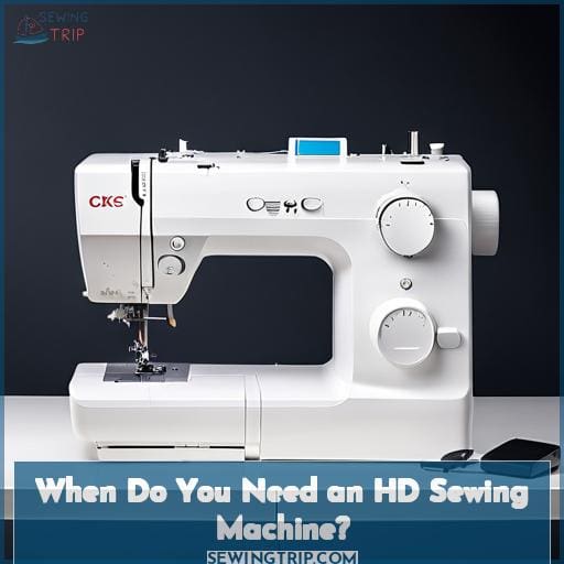 When Do You Need an HD Sewing Machine