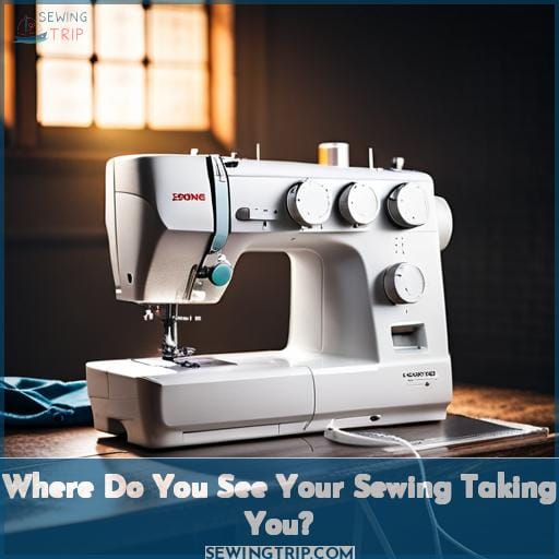 Where Do You See Your Sewing Taking You Where Do You See Your Sewing Taking You
