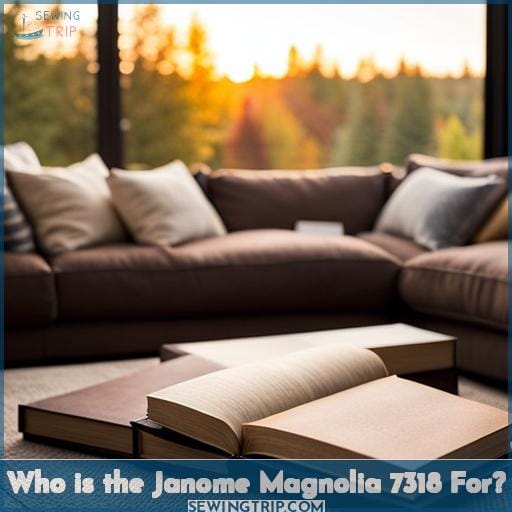 Who is the Janome Magnolia 7318 For Who is the Janome Magnolia 7318 For