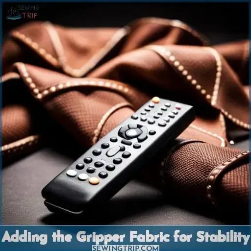 Adding the Gripper Fabric for Stability