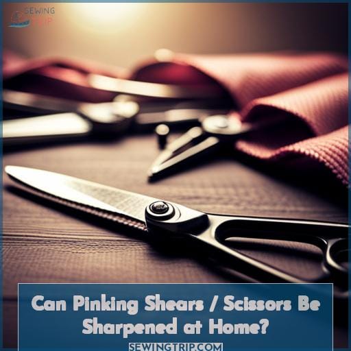 Can Pinking Shears / Scissors Be Sharpened at Home