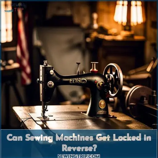Can Sewing Machines Get Locked in Reverse