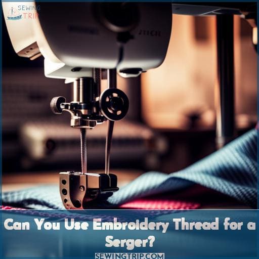 Can You Use Embroidery Thread for a Serger