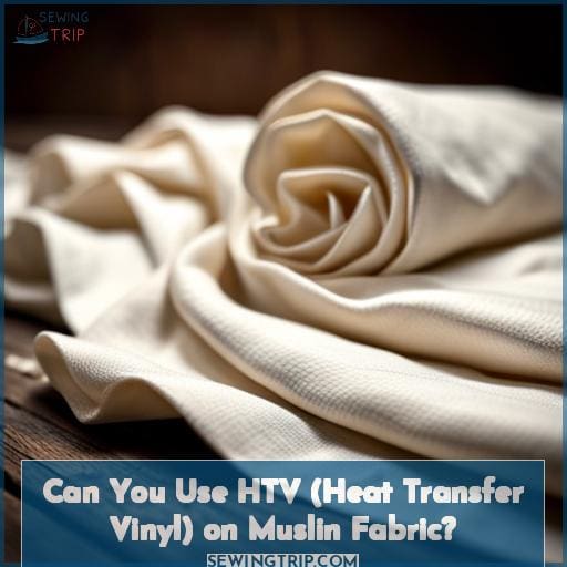 Can You Use HTV (Heat Transfer Vinyl) on Muslin Fabric
