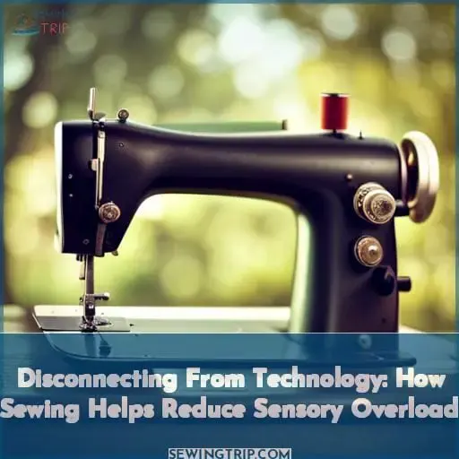 Disconnecting From Technology: How Sewing Helps Reduce Sensory Overload