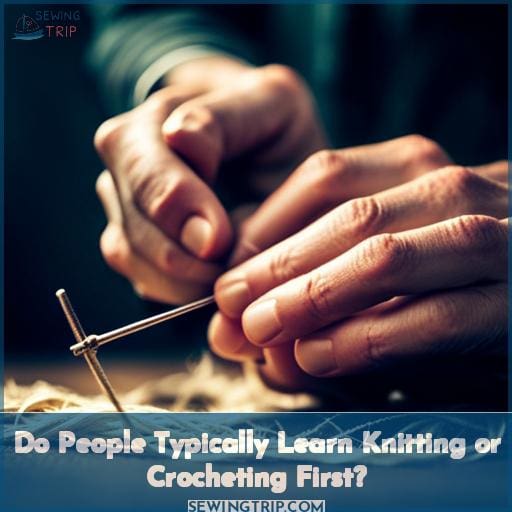 Do People Typically Learn Knitting or Crocheting First