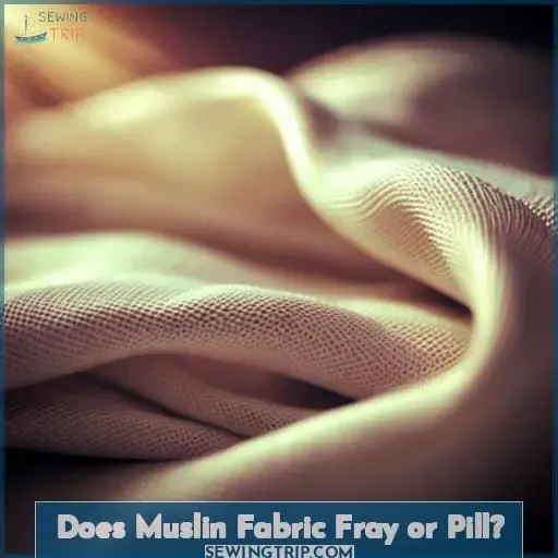 Does Muslin Fabric Fray or Pill