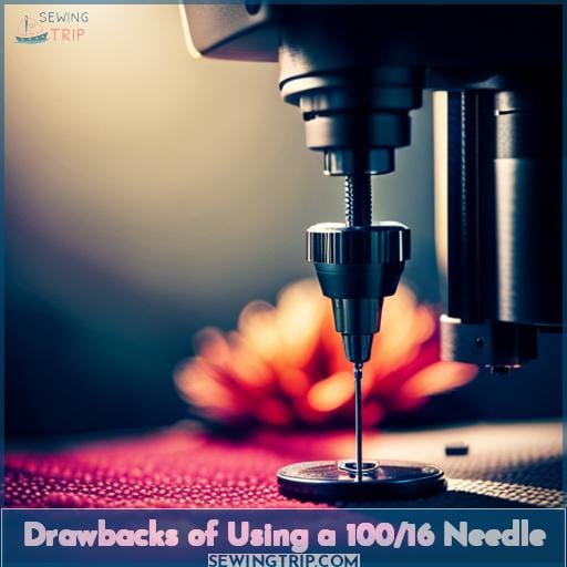 Drawbacks of Using a 100/16 Needle