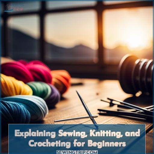 Explaining Sewing, Knitting, and Crocheting for Beginners