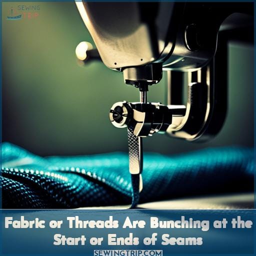 Fabric or Threads Are Bunching at the Start or Ends of Seams