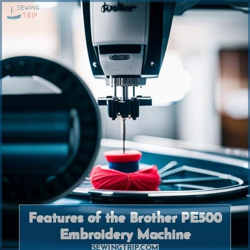 Features of the Brother PE500 Embroidery Machine
