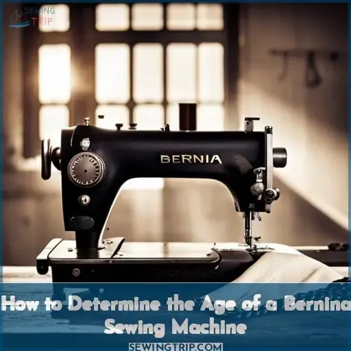 How to Determine the Age of a Bernina Sewing Machine