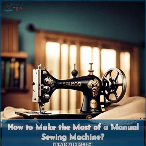 How to Make the Most of a Manual Sewing Machine