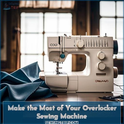 Make the Most of Your Overlocker Sewing Machine