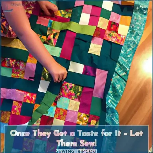 Once They Get a Taste for It – Let Them Sew!