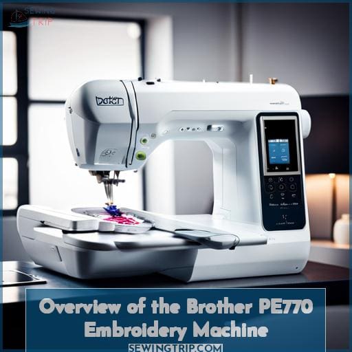 Overview of the Brother PE770 Embroidery Machine