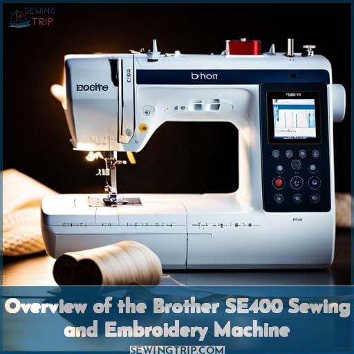 Overview of the Brother SE400 Sewing and Embroidery Machine