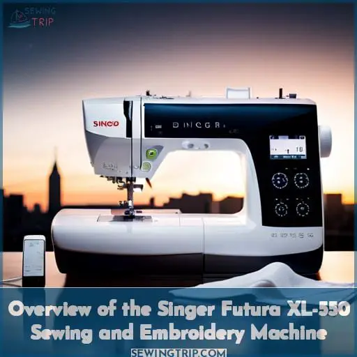 Overview of the Singer Futura XL-550 Sewing and Embroidery Machine