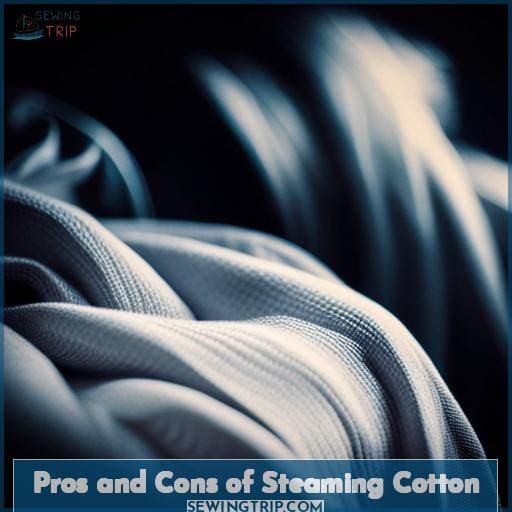 Pros and Cons of Steaming Cotton