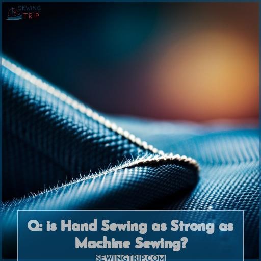 Q: is Hand Sewing as Strong as Machine Sewing