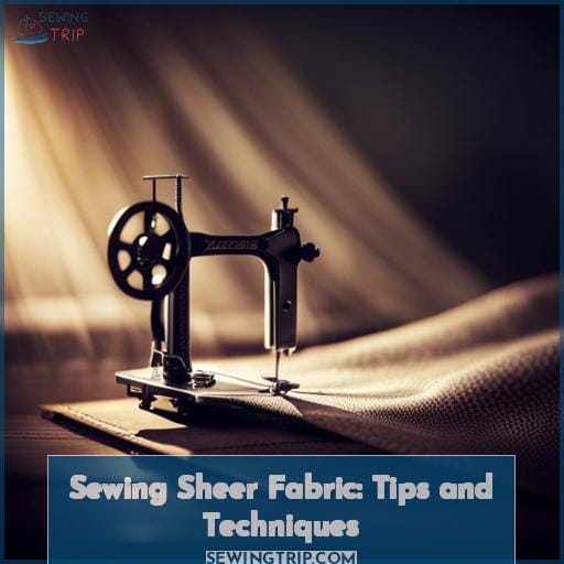 Sewing Sheer Fabric: Tips and Techniques