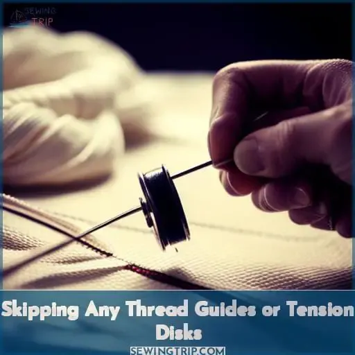 Skipping Any Thread Guides or Tension Disks