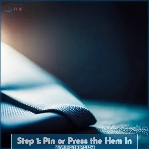 Step 1: Pin or Press the Hem In
