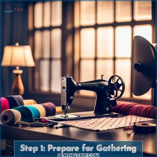 Step 1: Prepare for Gathering