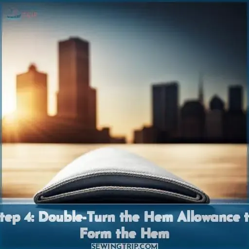 Step 4: Double-Turn the Hem Allowance to Form the Hem