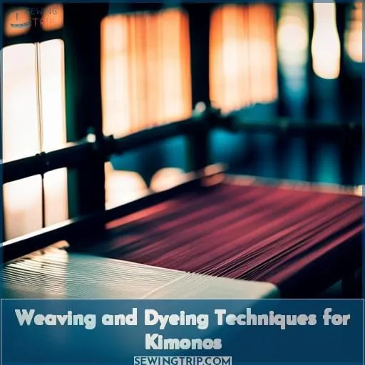 Weaving and Dyeing Techniques for Kimonos