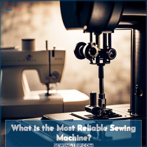 What is the Most Reliable Sewing Machine