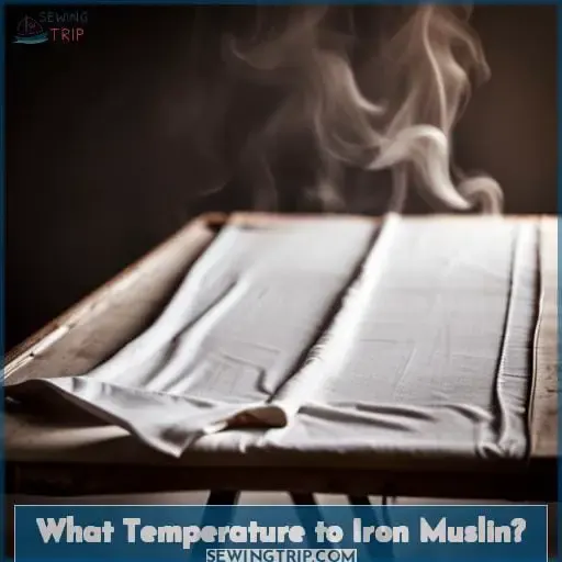 What Temperature to Iron Muslin