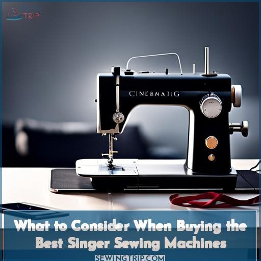 What to Consider When Buying the Best Singer Sewing Machines