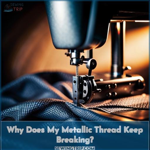 Why Does My Metallic Thread Keep Breaking