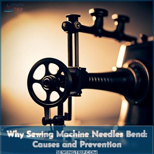 Why Sewing Machine Needles Bend Causes and Prevention