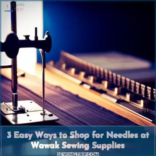 3 Easy Ways to Shop for Needles at Wawak Sewing Supplies