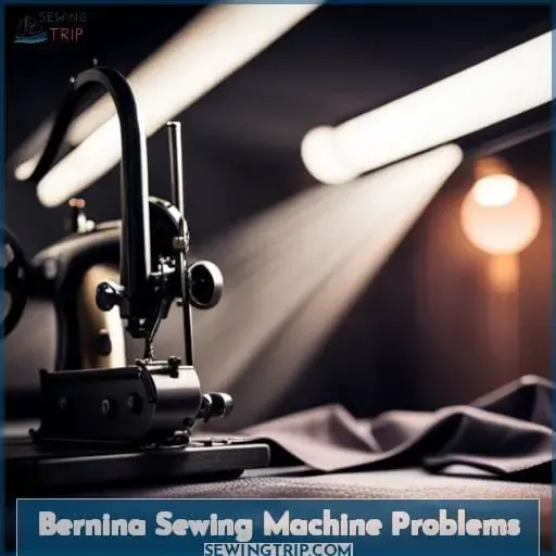 Bernina Sewing Machine Problems