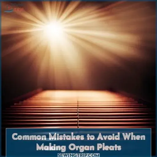 Common Mistakes to Avoid When Making Organ Pleats