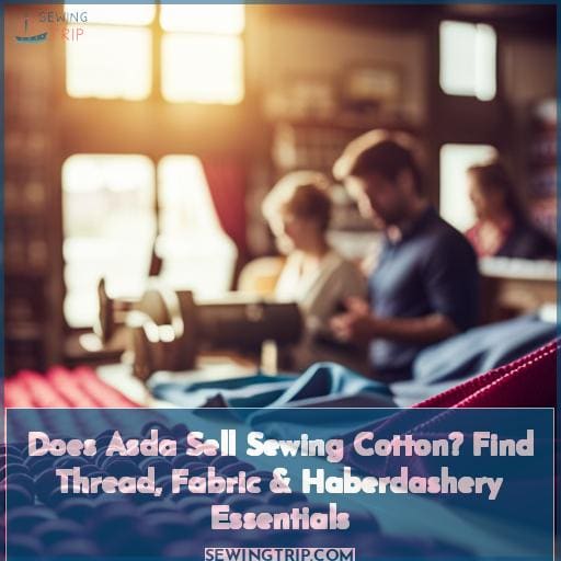 Does Asda Sell Sewing Cotton? Find Thread, Fabric & Haberdashery Essentials