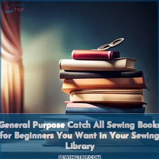 General Purpose Catch All Sewing Books for Beginners You Want in Your Sewing Library