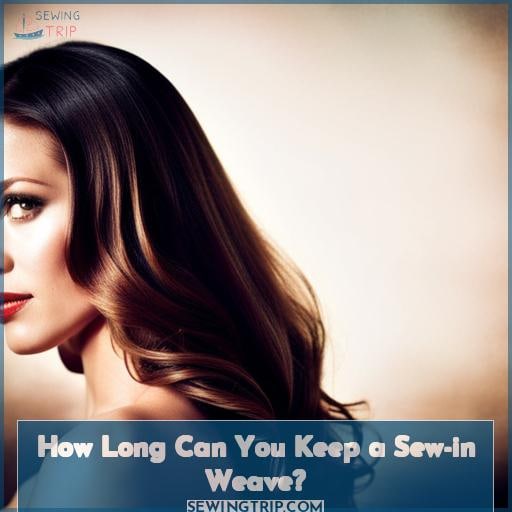 How Long Can You Keep a Sew-in Weave