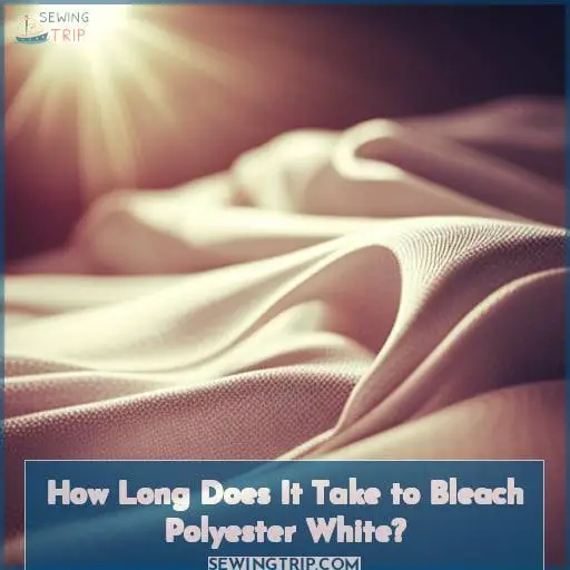 How Long Does It Take to Bleach Polyester White
