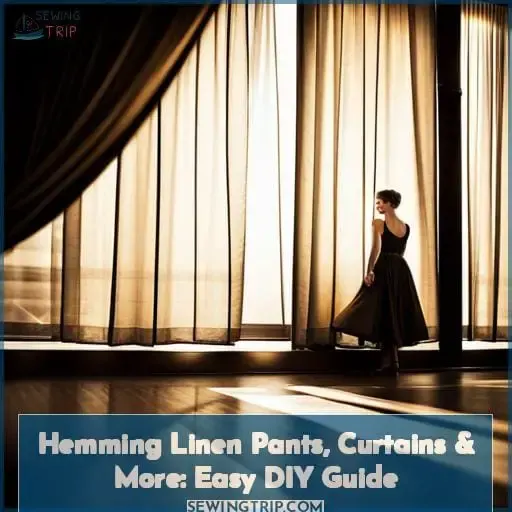 Hemming Linen Pants, Curtains & More Easy DIY Guide