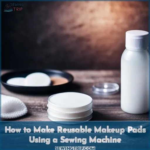 How to Make Reusable Makeup Pads Using a Sewing Machine