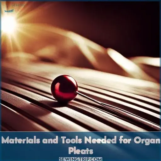 Materials and Tools Needed for Organ Pleats